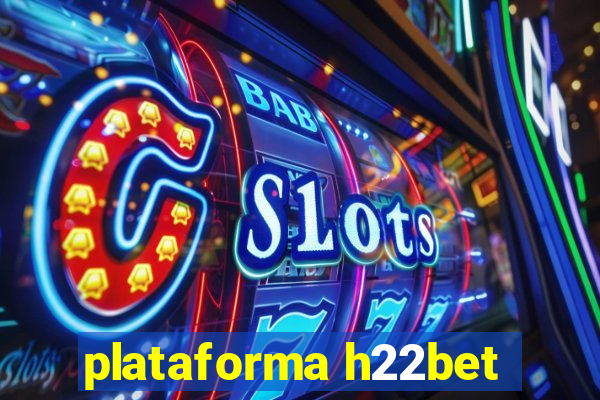 plataforma h22bet